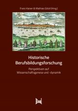Cover: Historische Berufsbildungsforschung. Perspektiven auf Wissenschaftsgenese und -dynamik