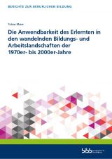 Cover: Die Anwendbarkeit des Erlernten in den wandelnden Bildungs- und Arbeitslandschaften der 1970er- bis 2000er-Jahre