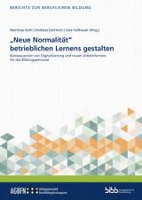 Cover: „Neue Normalität“ betrieblichen Lernens gestalten. Konsequenzen von Digitalisierung und neuen Arbeitsformen für das Bildungspersonal